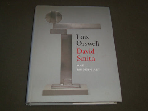2002 LOIS ORSWELL - DAVID SMITH AND MODERN ART BOOK BY COHEN - I 1375