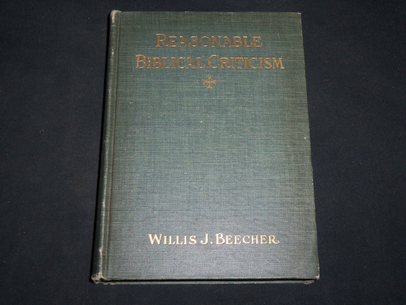 1911 REASONABLE BIBLICAL CRITICISM HARDCOVER BOOK BY WILLIS J. BEECHER - KD 6615