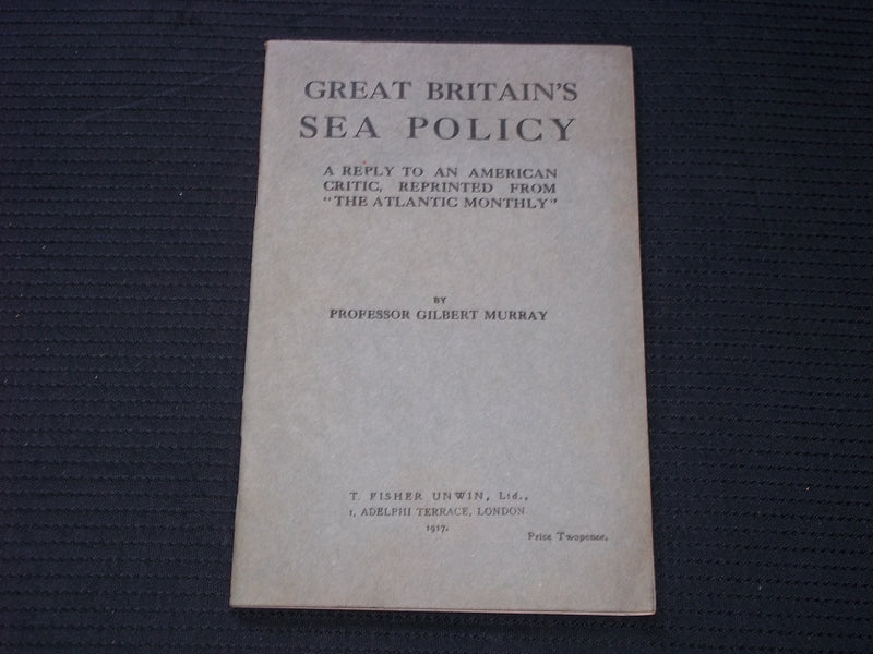1917 GREAT BRITAIN'S SEA POLICY SOFTCOVER BOOK BY PROF. GILBERT MURRAY - J 7163