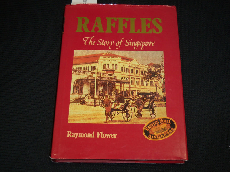 1991 RAFFLES THE STORY OF SINGAPORE HARDCOVER BOOK BY RAYMOND FLOWER - R 721T