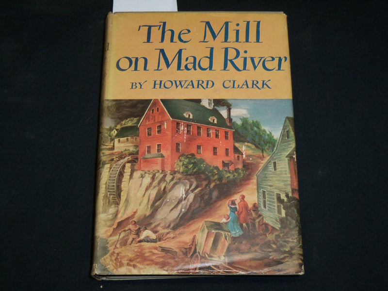 1948 THE MILL ON MAD RIVER HARDCOVER BOOK BY HOWARD CLARK - KD 6046