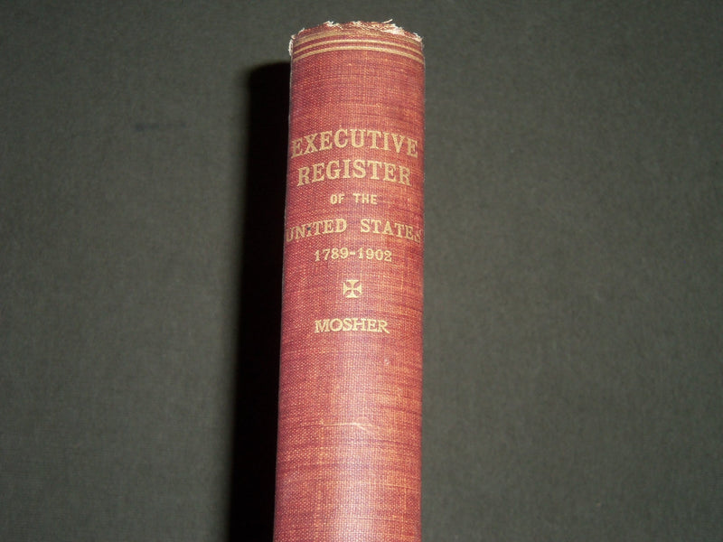 1903 EXECUTIVE REGISTER OF THE UNITED STATES 1789-1902 BY ROBERT MOSHER- KD 3987