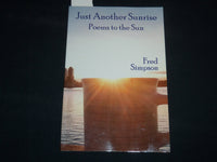 2015 JUST ANOTHER SUNRISE POEMS TO THE SUN BOOK FRED SIMPSON - INSCRIBED- J 9257