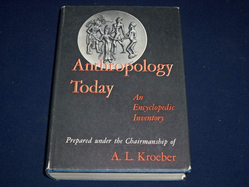 1955 ANTHROPOLOGY TODAY AN ENCYCLOPEDIC INVENTORY BY A. L. KROEBER - KD 2309