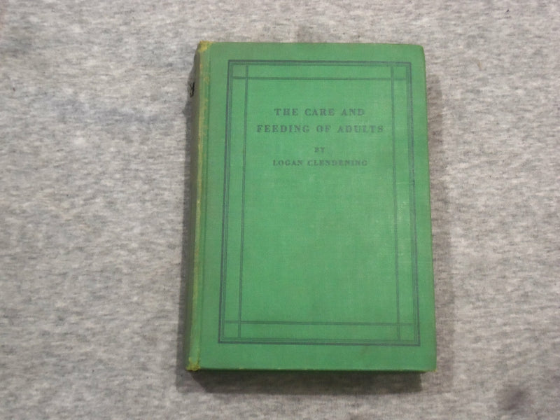 1931 THE CARE AND FEEDING OF ADULTS BY LOGAN CLENDENING, MD - KD 2758A