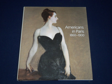 2006 Americans in Paris 1860-1900 by Erica E. Hirshler, Barbara Weinberg - I 317