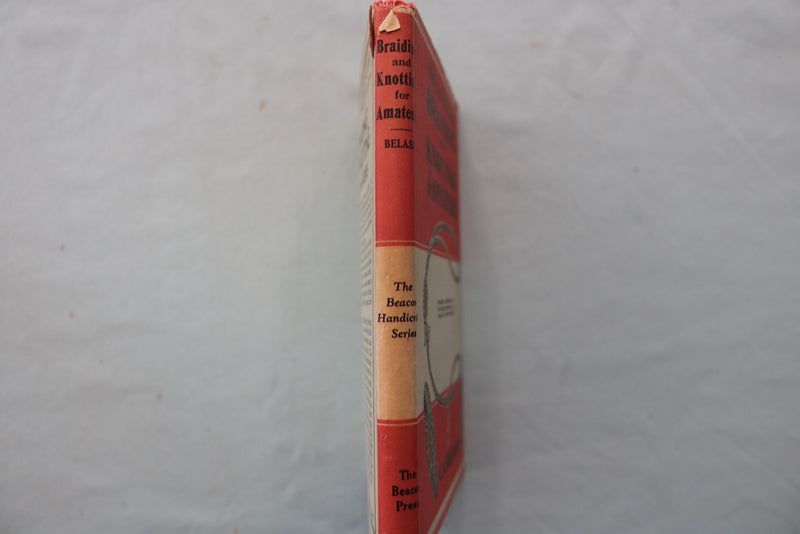 1945 BRAIDING AND KNOTTING FOR AMATEURS HARDCOVER BOOK BY C.A. BELASH - KD 9708