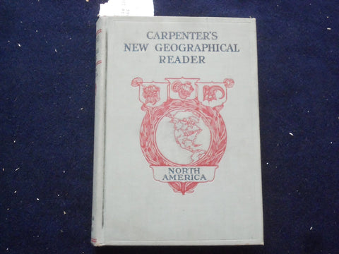 1931 CARPENTER'S NEW GEOGRAPHICAL READER-NORTH AMERICA- HARDCOVER BOOK - KD 8460