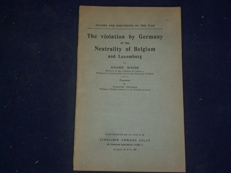 1915 THE VIOLATION BY GERMANY OF BELGIUM & LUXEMBERG BY ANDRE WEISS - J 4515