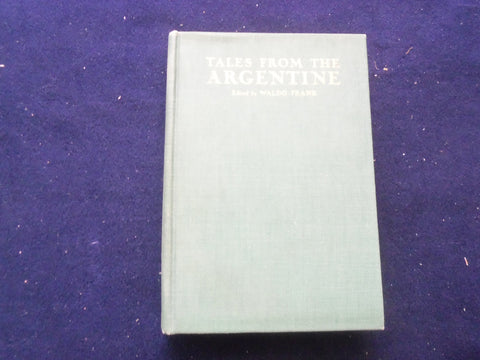 1930 TALES FROM THE ARGENTINE HARDCOVER BOOK EDITED BY WALDO FRANK - KD 8401