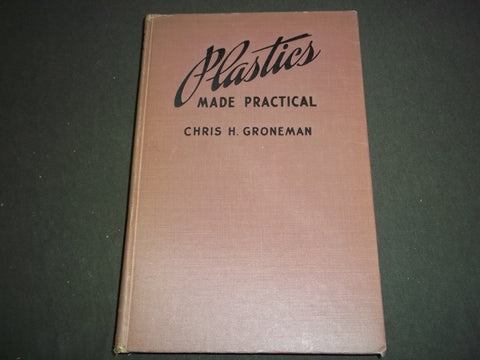 1948 PLASTICS MADE PRACTICAL HARDCOVER BOOK BY CHRIS H. GRONEMAN - KD 728P