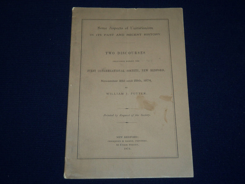 1874 NEW BEDFORD UNITARIANISM DISCOURSES BOOK BY WILLIAM J. POTTER - J 4553