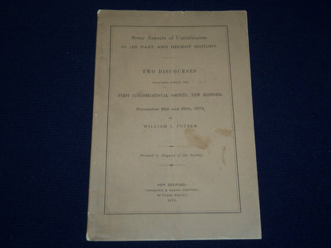 1874 NEW BEDFORD UNITARIANISM DISCOURSES BOOK BY WILLIAM J. POTTER - J 4553