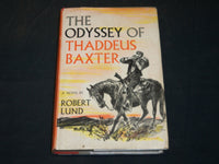 1957 THE ODYSSEY OF THADDEUS BAXTER HARDCOVER BOOK BY ROBERT LUND - KD 5884