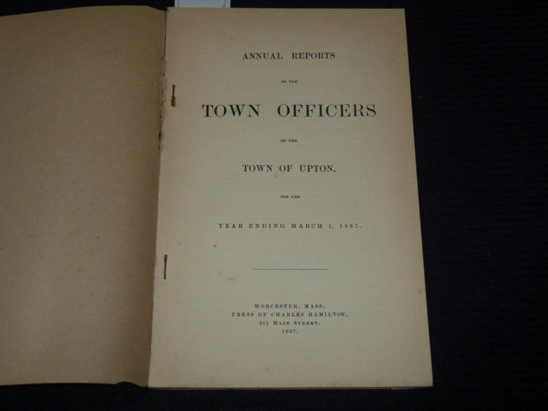 1897 ANNUAL REPORT OF THE TOWN OFFICERS OF UPTON MASSACHUSETTS - K 3115