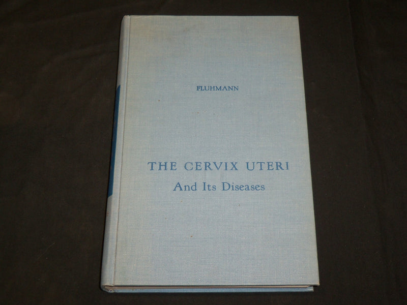 1961 THE CERVIX UTERI AND ITS DISEASES BOOK BY FREDERIC FLUHMANN M. D.- KD 2761C