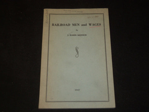 1947 RAILROAD MEN AND WAGES BOOK BY J. ELMER MONROE - J 5423