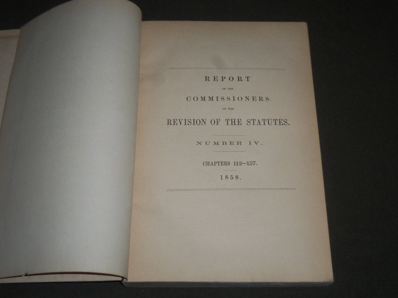 1858 REPORT OF COMMISSIONERS REVISION STATUTES NO. 4 CHAPTERS 112-157- KD 4266