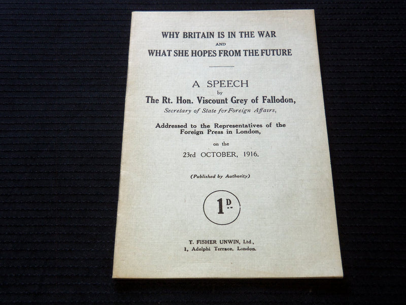 1916 WHY BRITAIN IS IN THE WAR A SPEECH BY HON. VISCOUNT GREY - BOOK - J 7225