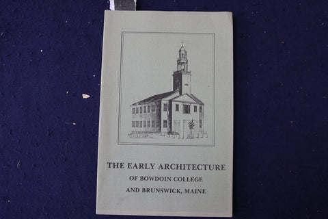 1973 THE EARLY ARCHITECTURE OF BOWDOIN COLLEGE SOFTCOVER BOOK - K 966