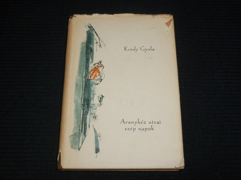 1958 ARANYKEZ UTCAI SZEP NAPOK HARDCOVER BOOK BY KRUDY GYULA - J 7028