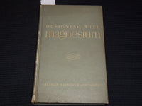 1954 DESIGNING WITH MAGNESIUM BOOK - MAZLO - AMERICAN MAGNESIUM - KD 9508