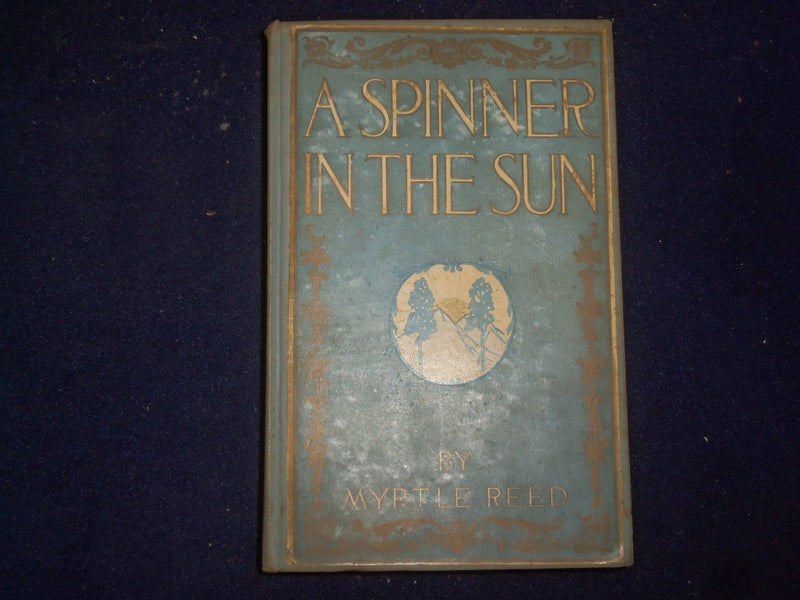 1906 A SPINNER IN THE SUN HARDCOVER BOOK BY MYRTLE REED - KD 9040