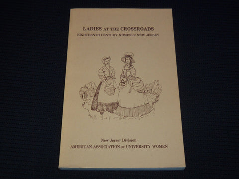 1978 LADIES AT THE CROSSROADS BOOK - 18TH CENTURY WOMEN OF NEW JERSEY - J 8005
