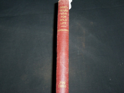 1931 THIRTY YEARS WAR FOR WILD LIFE BOOK BY WILLIAM HORNADAY - KD 6679