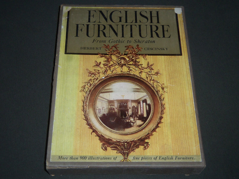 1937 ENGLISH FURNITURE FROM GOTHIC TO SHERATON BOOK BY HERBERT CESCINSKY - I 480