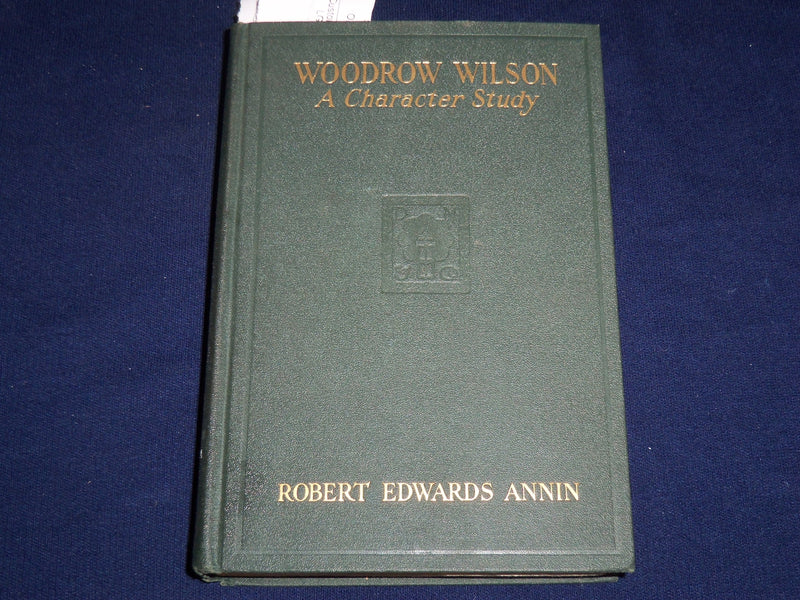 1924 WOODROW WILSON A CHARACTER STUDY BOOK BY ROBERT EDWARDS ANNIN - KD 703L
