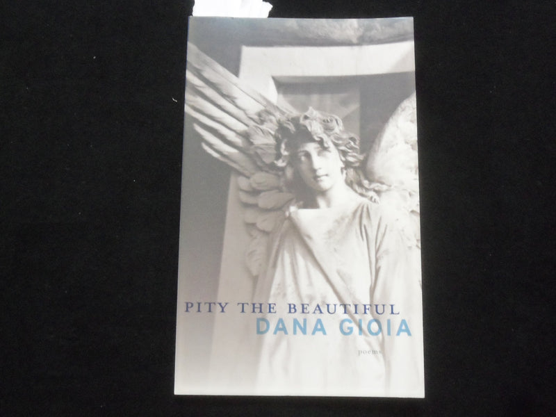 2012 PITY THE BEAUTIFUL SOFTCOVER BOOK BY DANA GIOIA - POEMS - J 9827