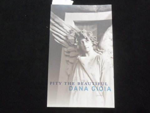 2012 PITY THE BEAUTIFUL SOFTCOVER BOOK BY DANA GIOIA - POEMS - J 9827