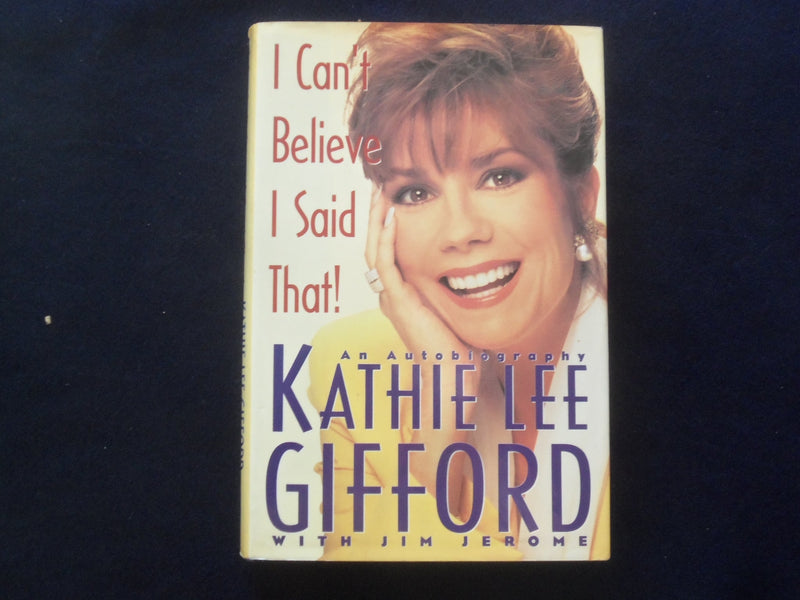 1991 CAN'T BELIEVE I SAID THAT HARDCOVER BOOK-KATHIE LEE GIFFORD-SIGNED- KD 9319