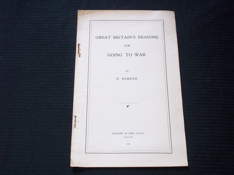 1915 GREAT BRITAIN'S REASONS FOR GOING TO WAR BOOK BY E. BARKER- J 7148