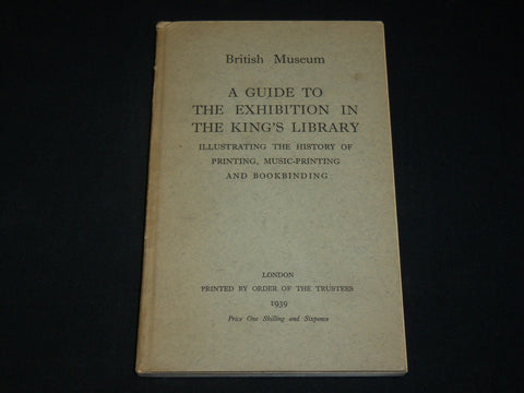 1939 THE KING'S LIBRARY EXHIBITION GUIDE - BRITISH MUSEUM - J 6516