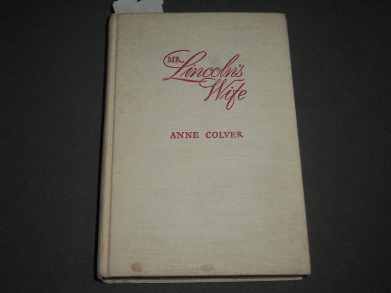1943 MR. LINCOLN'S WIFE BY ANNE COLVER HARDCOVER BOOK - KD 4426