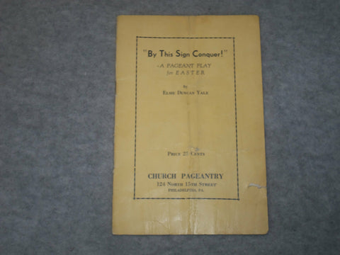 1930'S BY THIS SIGN CONQUER! - A PAGEANT PLAY FOR EASTER BY ELSIE YALE - J 6325