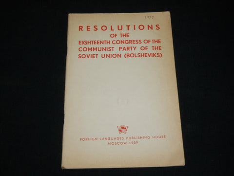1939 RESOLUTIONS OF THE 18TH CONGRESS OF COMMUNIST PART BOOK - J 6552