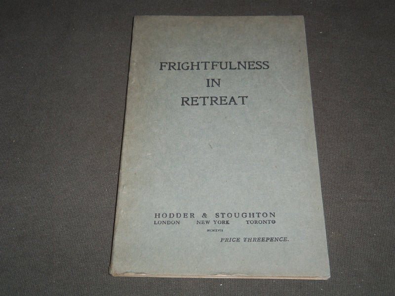 1917 FRIGHTFULNESS IN RETREAT SOFTCOVER BOOK - HODDER & STOUGHTON - J 7220