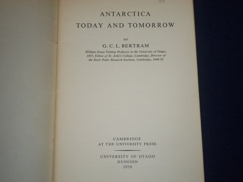 1958 ANTARCTICA TODAY & TOMORROW SOFTCOVER BOOK BY G. C. L. BERTRAM - J 1647