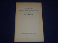 1958 ANTARCTICA TODAY & TOMORROW SOFTCOVER BOOK BY G. C. L. BERTRAM - J 1647