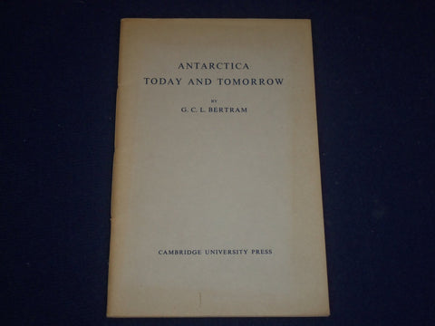 1958 ANTARCTICA TODAY & TOMORROW SOFTCOVER BOOK BY G. C. L. BERTRAM - J 1647