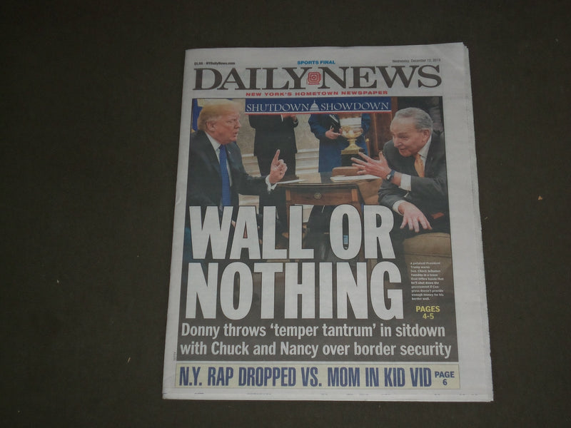 2018 DECEMBER 12 NEW YORK DAILY NEWS - TRUMP SAYS HE'LL SHUT DOWN GOVERNMENT