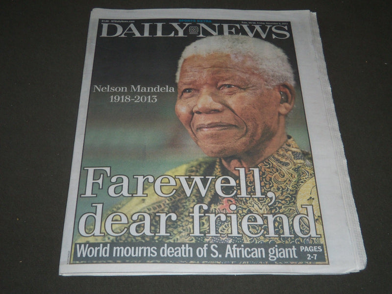 2013 DEC 6 NY DAILY NEWS NEWSPAPER NELSON MANDEL A FAREWELL DEAR FRIEND- NP 2553