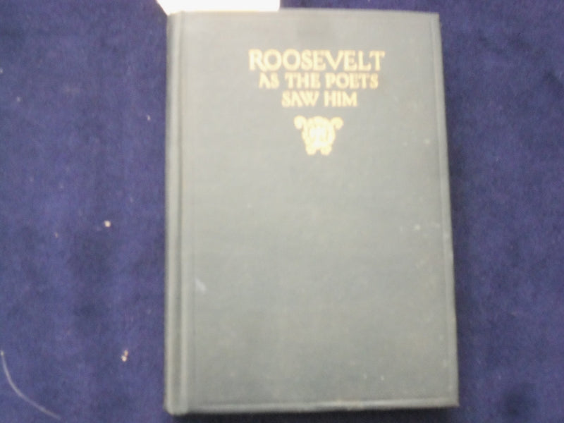 1923 ROOSEVELT AS THE POETS SAW HIM HARDCOVER BOOK BY CHARLES TOWNE - KD 8680