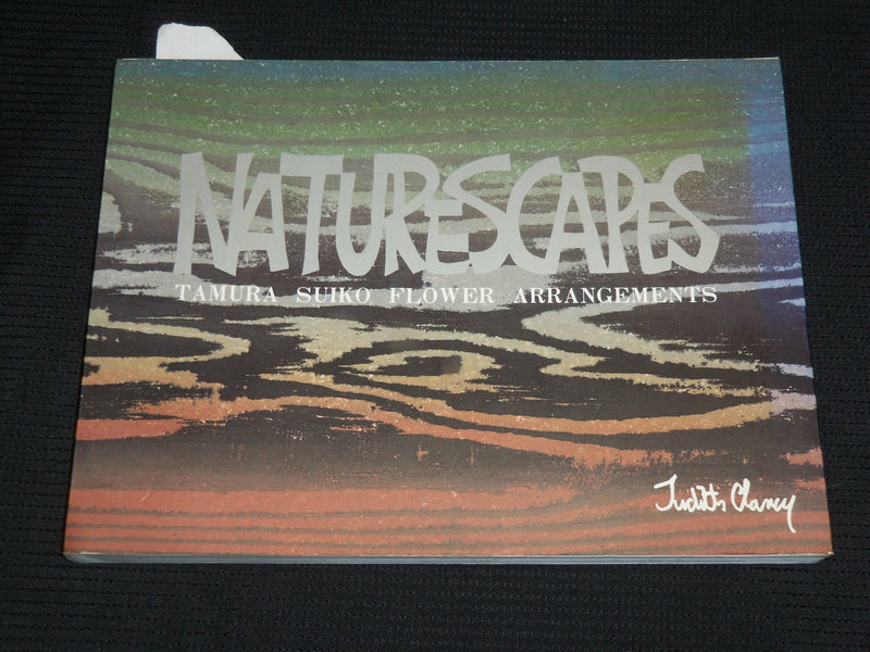 1987 NATURESCAPES - TAMURA SUIKO FLOWER ARRANGEMENTS BOOK BY CLANCY - R 712K