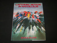 1987 CAPTURING MOTION IN WATERCOLOR HARDCOVER BOOK BY DOUGLAS LEW - I 1881
