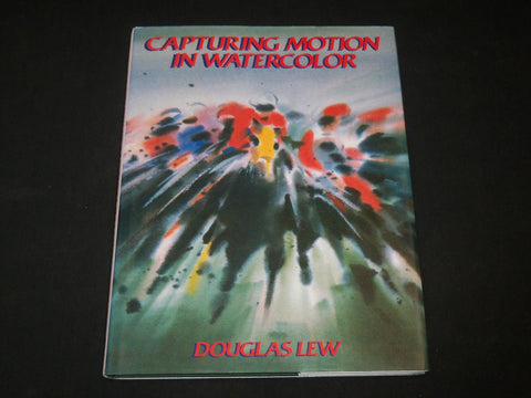 1987 CAPTURING MOTION IN WATERCOLOR HARDCOVER BOOK BY DOUGLAS LEW - I 1881