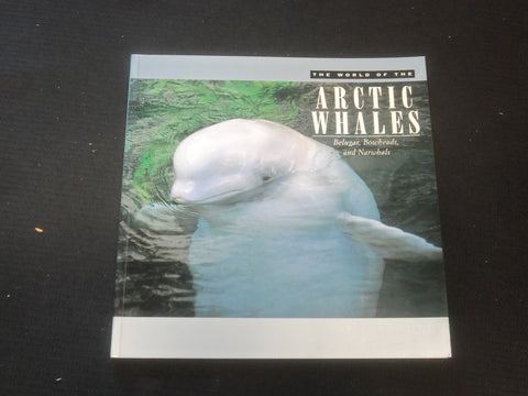 1997 THE WORLD OF THE ARCTIC WHALES SOFTCOVER BOOK - R 735Q
